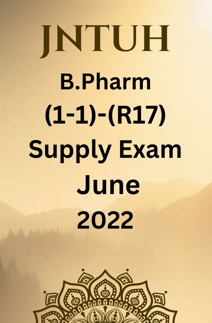 JNTUH  B.PHARM (1-1) - (R17) - SUPPLEMENTARY EXAMINATIONS JUNE-2022